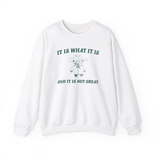 It is what it is and its not great Unisex Heavy Blend™ Crewneck