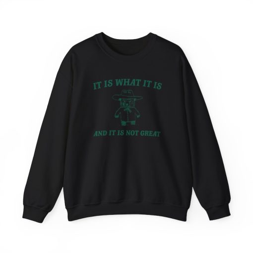 It is what it is and its not great Unisex Heavy Blend™ Crewneck