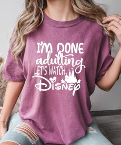 Comfort Colors® I'm Done Adulting Let's Watch Disney Vacation Shirt