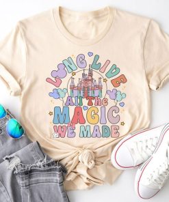 Long Live All The Magic We Made Shirt, Disney Castle Shirt