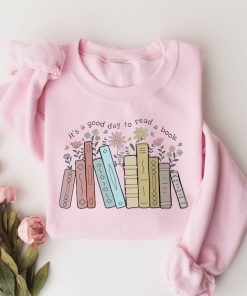 Its A Good Day To Read A Book Sweatshirt, Book Lover Shirt, Books Tee