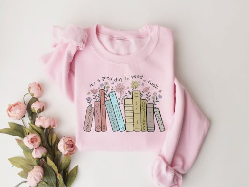 Its A Good Day To Read A Book Sweatshirt, Book Lover Shirt, Books Tee