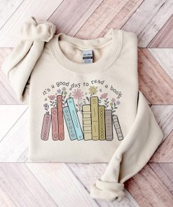 Its A Good Day To Read A Book Sweatshirt, Book Lover Shirt, Books Tee