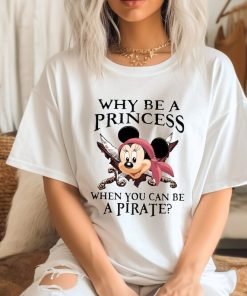 Comfort Colors® Why Be A Princess When You Can Be A Pirate Shirt