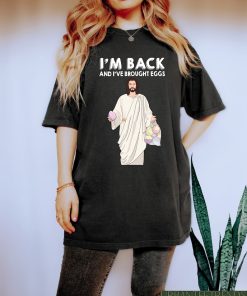 I'm Back And I've Brought Eggs Shirt, Jesus Easter Egg Sweatshirt