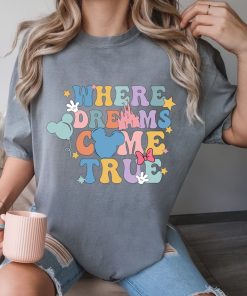 Comfort Colors® Where Dreams Come True Shirt, Disney World T Shirt