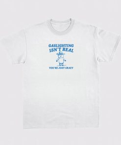 Gaslighting Is Not Real You're Just Crazy Unisex Heavy Cotton Tee