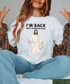 I'm Back And I've Brought Eggs Shirt, Jesus Easter Egg Sweatshirt