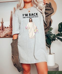 I'm Back And I've Brought Eggs Shirt, Jesus Easter Egg Sweatshirt