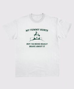 My Tummy hurts But I'm being really brave about it Unisex Heavy Cotton