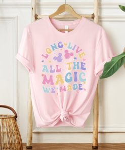 Long Live All The Magic We Made Shirt, Magical Disney Tee