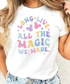 Long Live All The Magic We Made Shirt, Magical Disney Tee