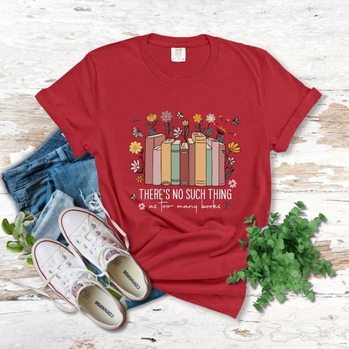 Comfort Colors® There's Such Thing Shirt, As Too Many Books Shirt