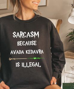 Sarcasm Because Avada Kedavra Is Illegal Shirt, HP Fan Tee