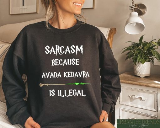 Sarcasm Because Avada Kedavra Is Illegal Shirt, HP Fan Tee