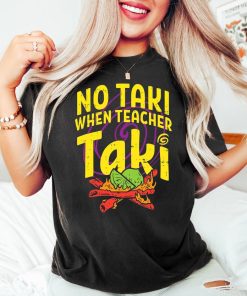 No Taki When Teacher Taki, Funny Teacher Shirt