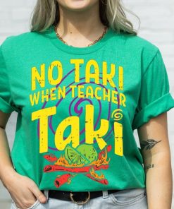 No Taki When Teacher Taki, Funny Teacher Shirt