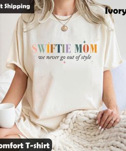 Swiiftiie Mom We Never Go Out Of Style Shirt, Swiiftiie Gift