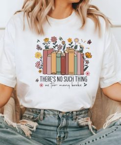 Comfort Colors® There's Such Thing Shirt, As Too Many Books Shirt