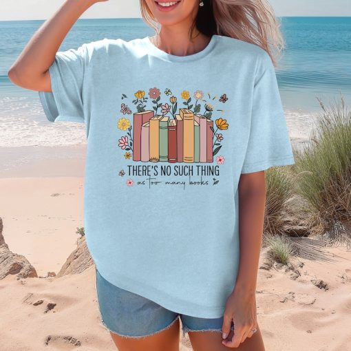 Comfort Colors® There's Such Thing Shirt, As Too Many Books Shirt