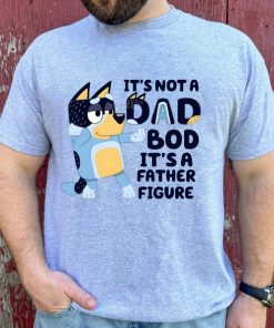 It's Not A Dad Bod It's A Father Figure Shirt, Bluey Gifts for Dad