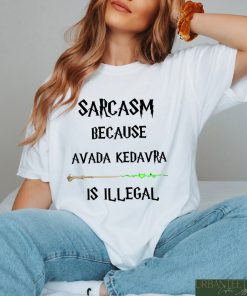 Sarcasm Because Avada Kedavra Is Illegal Shirt, HP Fan Tee