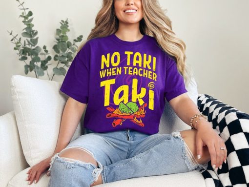 No Taki When Teacher Taki, Funny Teacher Shirt