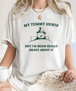 My Tummy hurts But I'm being really brave about it Unisex Heavy Cotton