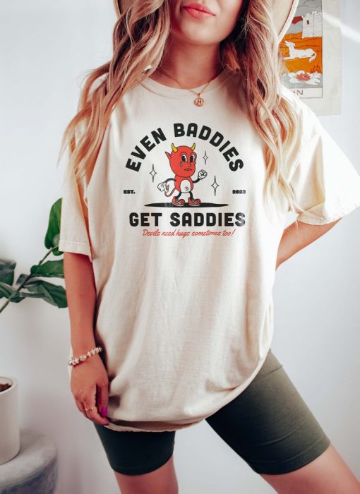 Even Baddies Get Saddies Mental Health Shirt Anxiety Depression Shirt