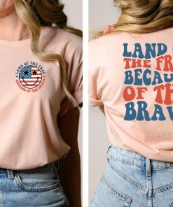 America Land Of The Free Because Of The Brave, 4th of July Shirt