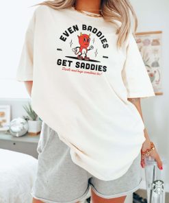 Even Baddies Get Saddies Mental Health Shirt Anxiety Depression Shirt