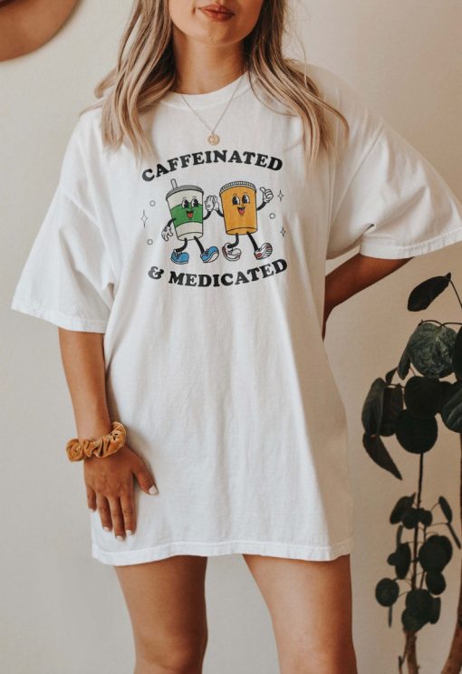 Caffeinated And Medicated Mental Health Shirt End The Stigma Anxiety