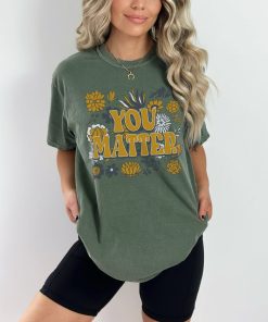 You Matter Floral Comfort Colors Graphic Tee