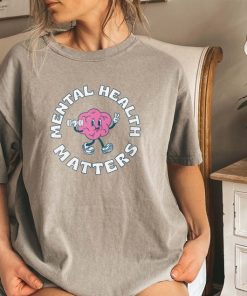 Mental Health Matters Shirt Funny Mental Shirt Comfort Colors Shirt