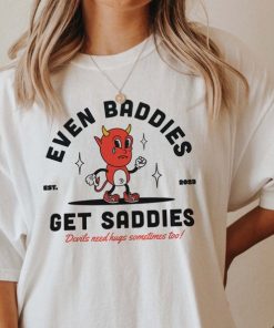 Even Baddies Get Saddies Mental Health Shirt Anxiety Depression Shirt