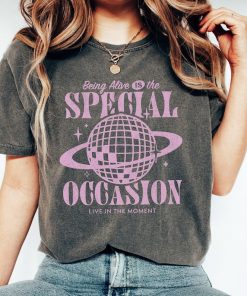 Being Alive Is The Special Occasion Mental Health Shirt Disco Ball