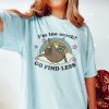 I'm Too Much Go Find Less Raccoon Shirt Clowncore Weirdcore Weird