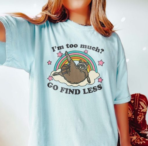 I'm Too Much Go Find Less Raccoon Shirt Clowncore Weirdcore Weird