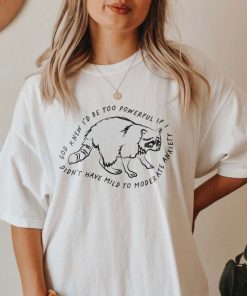 God Knew I'd Be Too Powerful Raccoon Shirt Funny Mental Health Shirt