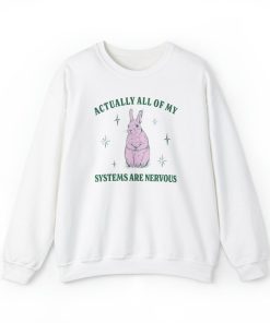 Actually All Of My Systems Are Nervous Funny Mental Health Sweatshirt