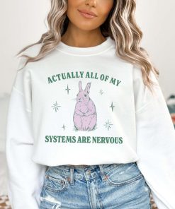 Actually All Of My Systems Are Nervous Funny Mental Health Sweatshirt