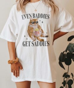 Even Baddies Get Saddies Funny Cat Meme Shirt Weirdcore Tee Ironic