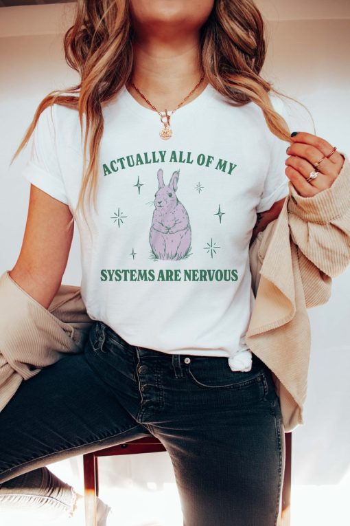 Actually All Of My Systems Are Nervous Funny Mental Health Shirt Meme