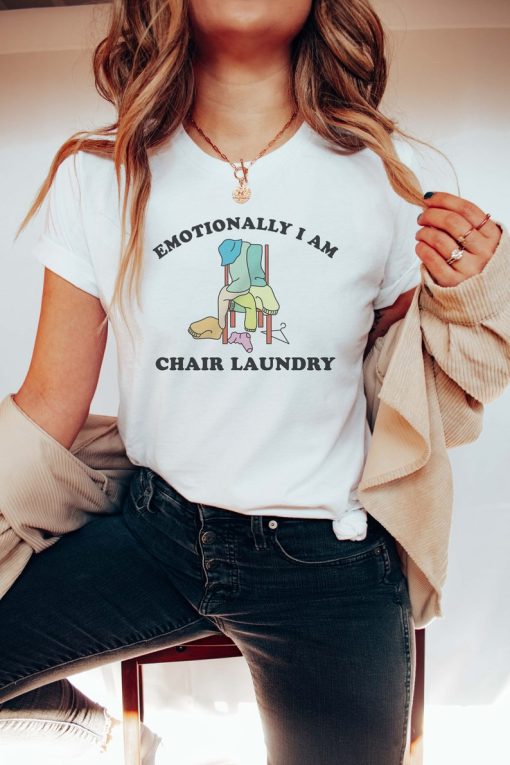 Emotionally I Am Chair Laundry Mental Health Shirt y2k tshirt meme