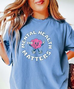 Mental Health Matters Shirt Funny Mental Shirt Comfort Colors Shirt