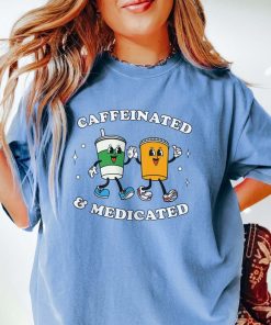 Caffeinated And Medicated Mental Health Shirt End The Stigma Anxiety