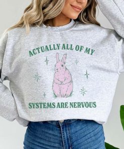 Actually All Of My Systems Are Nervous Funny Mental Health Sweatshirt