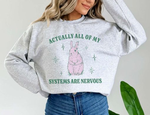 Actually All Of My Systems Are Nervous Funny Mental Health Sweatshirt