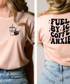 Fueled By Iced Coffee And Anxiety Shirt