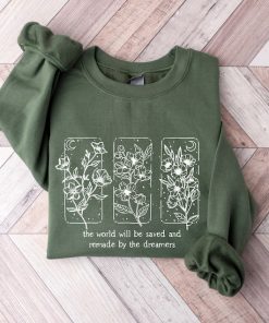 The World Will Be Saved And Remade By The Dreamers Sweatshirt